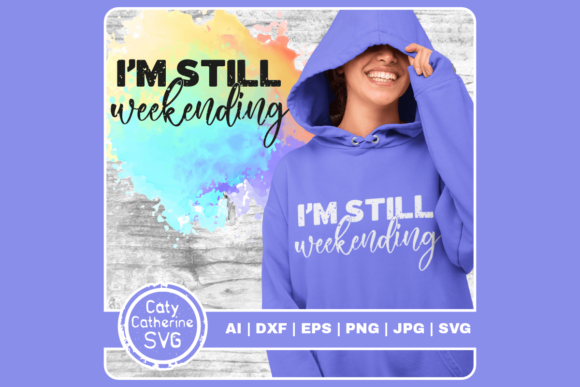 I'm Still Weekending Funny Weekend Quote Graphics and Crafts